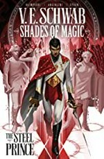 Shades of magic. Volume 1, The steel prince / V.E. Schwab ; artist, Andrea Olimpieri ; colourist, Enrica Eren Angiolini [and 2 others] ; letters, Rob Steen.