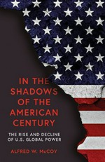 In the shadows of the American century : the rise and decline of US global power / Alfred W. McCoy.