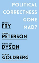 Political correctness gone mad? / Stephen Fry, Jordan Peterson, Michael Eric Dyson, Michelle Goldberg.
