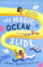 The magic ocean slide / Emma Beswetherick ; illustrated by Anna Woodbine.