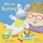 Bib on, bunny! / illustrated by Jo Byatt.