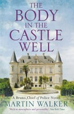 The body in the castle well : a Bruno, chief of police novel / Martin Walker.