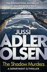 The shadow murders : a Department Q thriller / Jussi Adler-Olsen ; translated by William Frost.