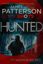 Hunted / James Patterson with Andrew Holmes.