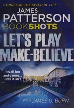 Let's play make-believe / James Patterson with James O. Born.