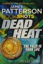 Dead heat / James Patterson with Lee Stone.