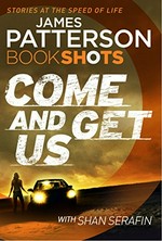 Come and get us / James Patterson with Shan Serafin.