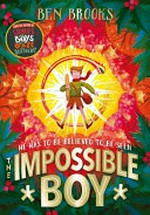 The impossible boy / Ben Brooks ; [illustrations by George Ermos].