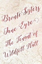 Jane Eyre : &, The tenant of Wildfell Hall / Bronte sisters ; foreword by Sophie Franklin.