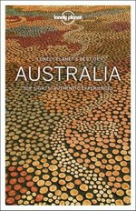 Australia : top sights, authentic experiences / Anthony Ham [and eleven others].
