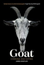 Goat : cooking and eating / James Whetlor ; photography by Mike Lusmore.