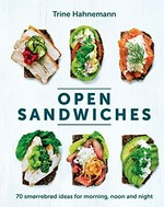 Open sandwiches : 70 smørrebrød ideas for morning, noon and night / Trine Hahnemann ; photography by Columbus Leth.