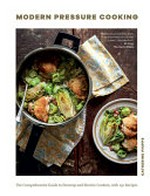 Modern pressure cooking : the comprehensive guide to stovetop and electric cookers, with over 200 recipes / Catherine Phipps ; photographs by Andrew Hayes-Watkins.