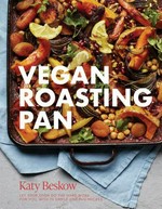 Vegan roasting pan : let your oven do the hard work for you, with 70 simple one-pan recipes / Katy Beskow ; photography by Luke Albert.