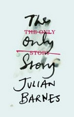 The only story / by Julian Barnes.