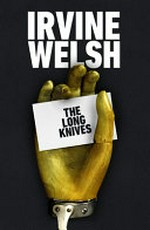 The long knives / Irvine Welsh.