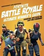 Independent and unofficial. Fortnite battle royale ultimate winner's guide / written by Kevin Pettman.