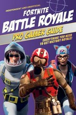 Fortnite Battle Royale pro gamer guide : everything you need to get victory royale / written by Kevin Pettman.