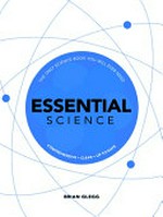 Essential science : the only science book you will ever need / Brian Clegg.