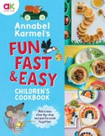 Annabel Karmel's fun, fast & easy children's cookbook / [Annabel Karmel] ; illustrated by Bryony Clarkson.