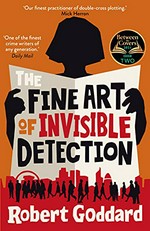 The fine art of invisible detection / Robert Goddard.