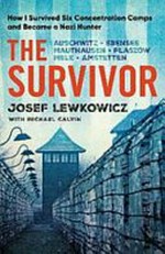 The survivor / Josef Lewkowicz ; with Michael Calvin ; foreword by Rabbi Naftali Schiff with Jonathan Kalmus.
