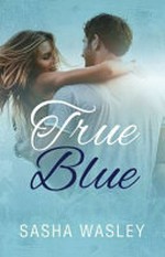 True blue / Sasha Wasley.