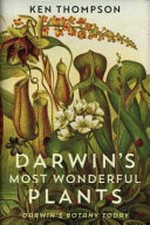 Darwin's most wonderful plants : Darwin's botany today / Ken Thompson.