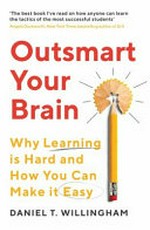 Outsmart your brain / Daniel Willingham.