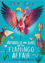 Armadillo and Hare and the flamingo affair / Jeremy Strong ; illustrated by Rebecca Bagley.