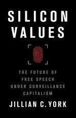 Silicon values : the future of free speech under surveillance capitalism / Jillian C. York.