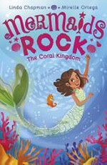 The coral kingdom / Linda Chapman ; illustrated by Mirelle Ortega.