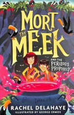 Mort the Meek and the perilous prophecy / Rachel Delahaye ; illustrated by George Ermos.