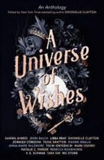 A universe of wishes : a We Need Diverse Books anthology / edited by Dhonielle Clayton.