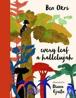 Every leaf a hallelujah / Ben Okri ; illustrations by Diana Ejaita.