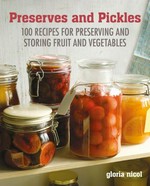 Preserves and pickles : 100 recipes for preserving and storing fruit and vegetables / Gloria Nicol