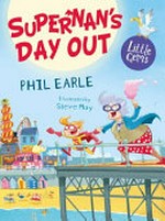 Supernan's day out / Phil Earle ; illustrated by Steve May.