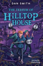 The terror of Hilltop House : [Dyslexic Friendly Edition] / Dan Smith ; illustrated by Chris King.