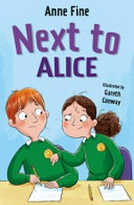 Next to Alice : [Dyslexic Friendly Edition] / Anne Fine ; illustrated by Gareth Conway.