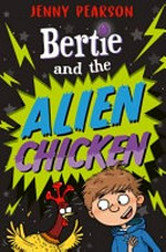 Bertie and the alien chicken : [Dyslexic Friendly Edition] / Jenny Pearson ; illustrated by Aleksei Bitskoff.