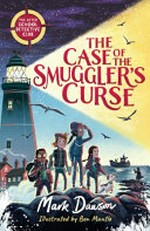 The case of the smuggler's curse / Mark Dawson writing with Allan Boroughs ; illustrated by Ben Mantle.