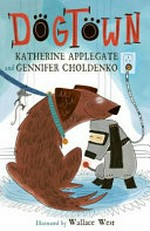 Dogtown / Katherine Applegate and Gennifer Choldenko ; with illustrations by Wallace West.