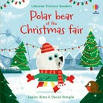 Polar bear at the Christmas fair / Lesley Sims ; illustrated by David Semple.