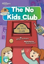 The no kids club / William Anthony ; illustrated by Rosie Groom.
