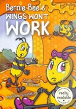 Bernie Bee's wings won't work : [Dyslexic Friendly Edition] / written by Mignonne Gunasekara ; illustrated by Kris Jones.