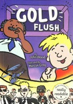 Gold flush : [Dyslexic Friendly Edition] / John wood ; illustrated by Marcus Gray.