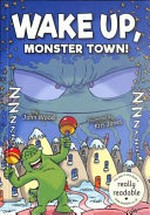 Wake up, Monster Town! : [Dyslexic Friendly Edition] / John wood ; illustrated by Kris Jones.