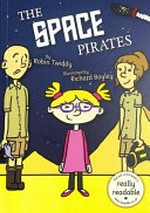 The space pirates : [Dyslexic Friendly Edition] / written by Robin Twiddy ; illustrated by Richard Bayley.