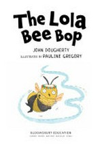 The Lola bee bop / John Dougherty ; illustrated by Pauline Gregory.