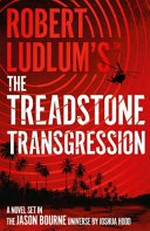 Robert Ludlum's™ The Treadstone transgression : a novel set in the Jason Bourne universe / by Joshua Hood.